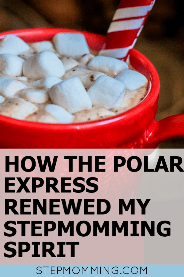 How the Polar Express Renewed my Stepmomming Spirit and Made me Fall in Love with Stepmomming Again #stepmomming #stepparenting #stepmomlife #stepmomlove #polarexpress