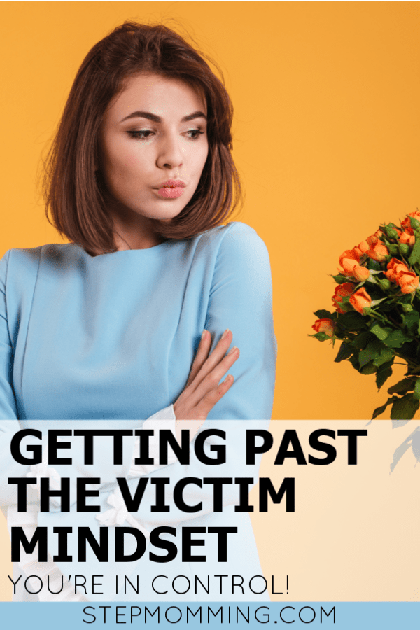 You are not a victim of your circumstances. You are a product of your responses. Here's what you can do to take back control of the circumstances and move past the victim mindset. #stepmom #stepmomlife #stepmomming