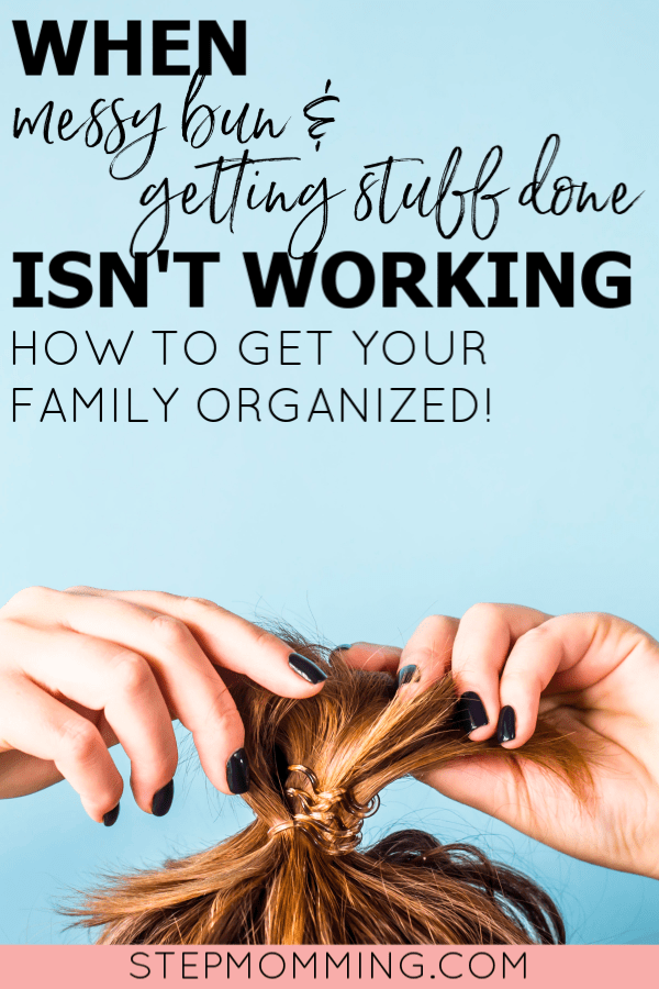 Sometimes you've got the messy bun, but you're not quite able to get it all done... Here are my BEST tips for getting your family organized and getting out the door on-time every time! #family #organization #messybun